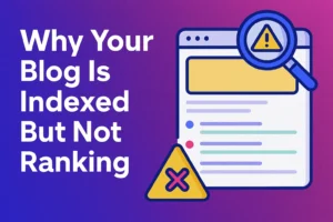 Why My Blog Is Indexed but Not Ranking