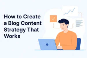 Illustration of a blogger planning content with charts, notes, and the title “How to Create a Blog Content Strategy That Works.”